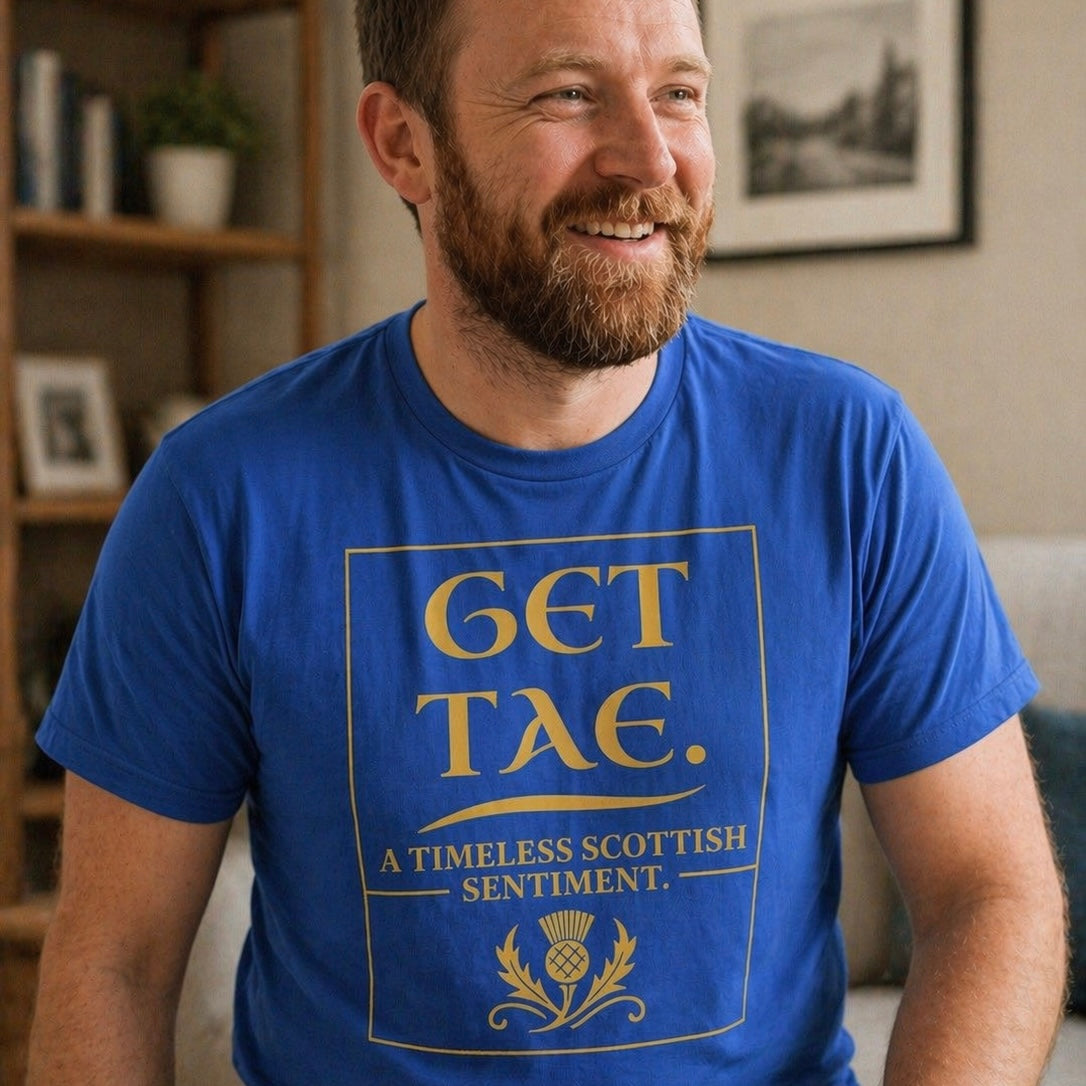 “Get Tae. A Timeless Scottish Sentiment” Funny Scottish T-Shirt – Premium Soft Feel