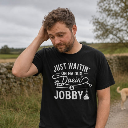 “Just Waitin’ On My Dug Daein’ A Jobby” Standard Fit T-Shirt