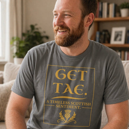 “Get Tae. A timeless Scottish sentiment” Funny Scottish T-Shirt – Standard Fit