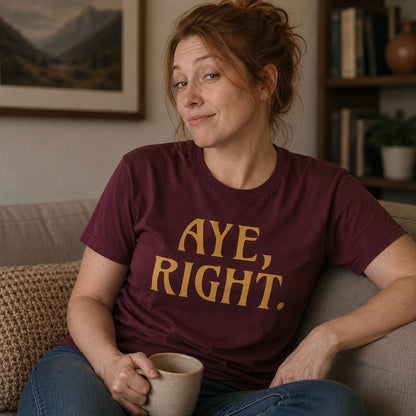 “Aye, Right.” Funny Scottish T-Shirt – Premium Soft Feel