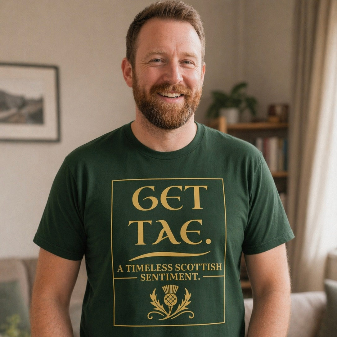 “Get Tae. A Timeless Scottish Sentiment” Funny Scottish T-Shirt – Premium Soft Feel