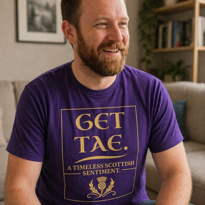 “Get Tae. A timeless Scottish sentiment” Funny Scottish T-Shirt – Standard Fit