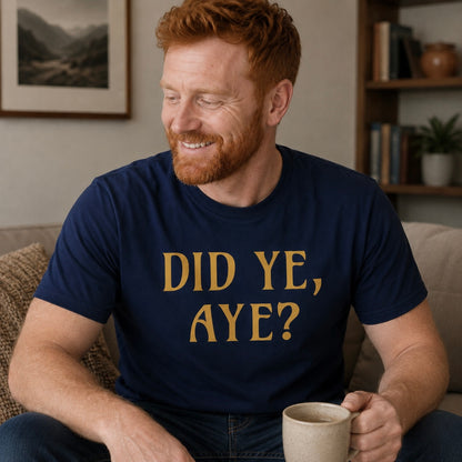 “Did Ye, Aye?” Funny Scottish T-Shirt – Premium Soft Feel