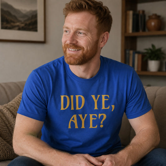 “Did Ye, Aye?” Funny Scottish T-Shirt – Standard Fit