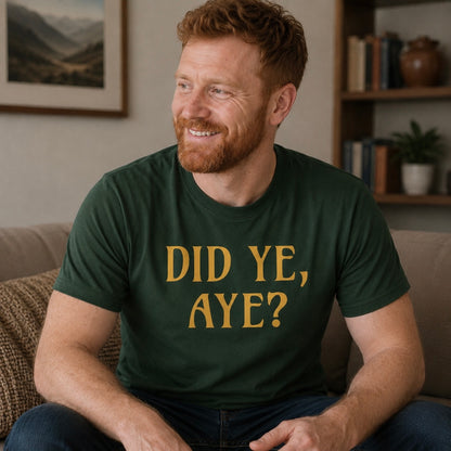 “Did Ye, Aye?” Funny Scottish T-Shirt – Premium Soft Feel