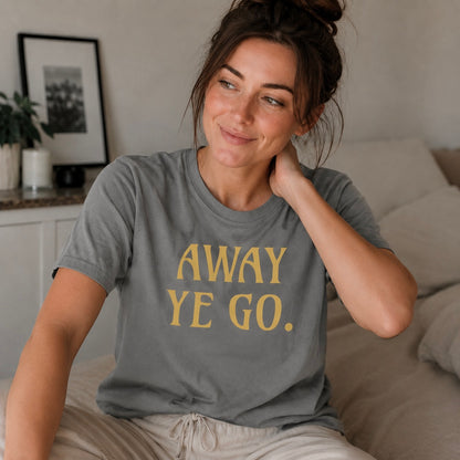 “Away Ye Go” Standard Fit T-Shirt