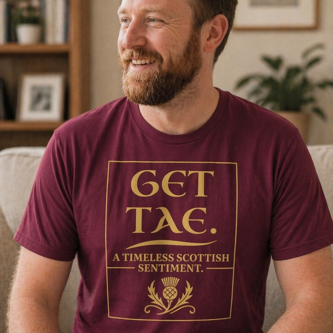 “Get Tae. A Timeless Scottish Sentiment” Funny Scottish T-Shirt – Premium Soft Feel
