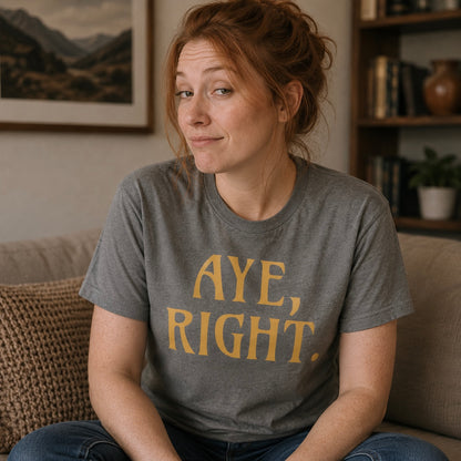 “Aye, Right.” Funny Scottish T-Shirt – Standard Fit