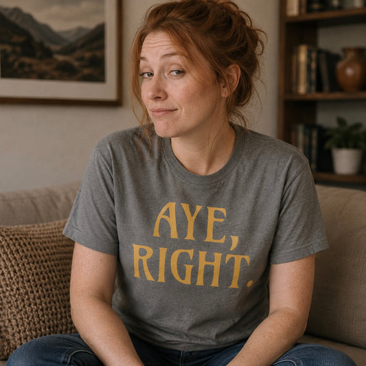 “Aye, Right.” Funny Scottish T-Shirt – Standard Fit