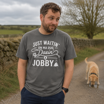 “Just Waitin’ On My Dug Daein’ A Jobby” Standard Fit T-Shirt