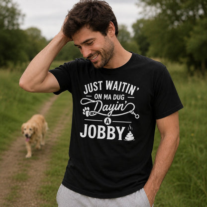 “Just Waitin’ On My Dug Dayin’ A Jobby” Standard Fit T-Shirt