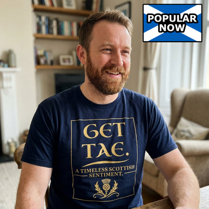 “Get Tae. A timeless Scottish sentiment” Funny Scottish T-Shirt – Standard Fit