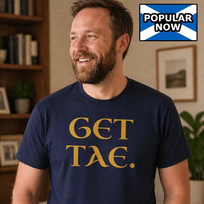 “Get Tae.” Funny Scottish T-Shirt – Standard Fit