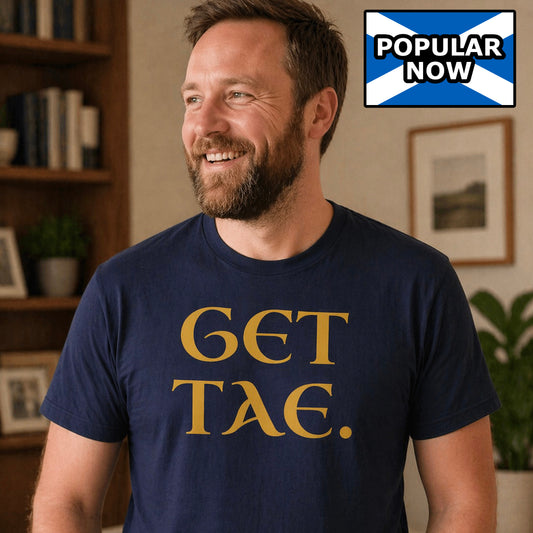 “Get Tae.” Funny Scottish T-Shirt – Standard Fit